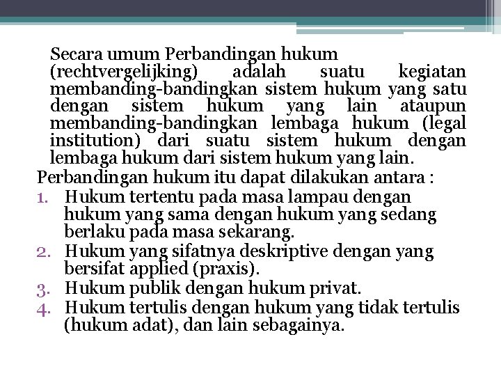 Secara umum Perbandingan hukum (rechtvergelijking) adalah suatu kegiatan membanding-bandingkan sistem hukum yang satu dengan