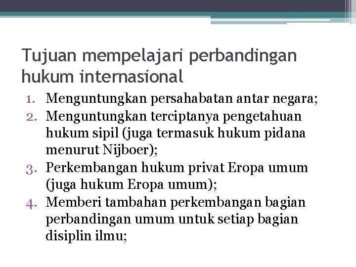 Tujuan mempelajari perbandingan hukum internasional 1. Menguntungkan persahabatan antar negara; 2. Menguntungkan terciptanya pengetahuan