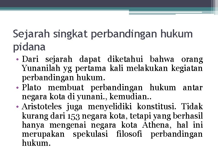 Sejarah singkat perbandingan hukum pidana • Dari sejarah dapat diketahui bahwa orang Yunanilah yg