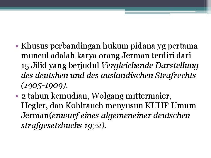  • Khusus perbandingan hukum pidana yg pertama muncul adalah karya orang Jerman terdiri