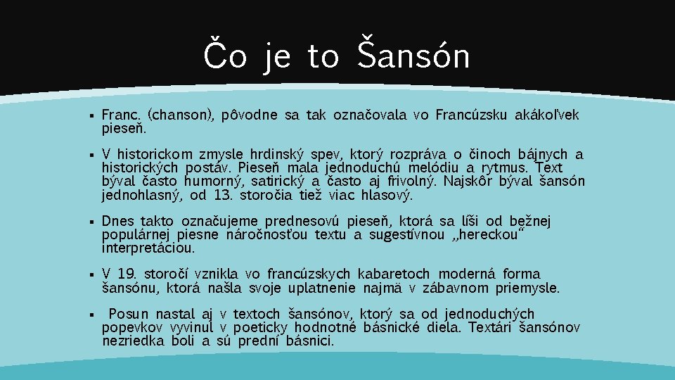 Čo je to Šansón § Franc. (chanson), pôvodne sa tak označovala vo Francúzsku akákoľvek