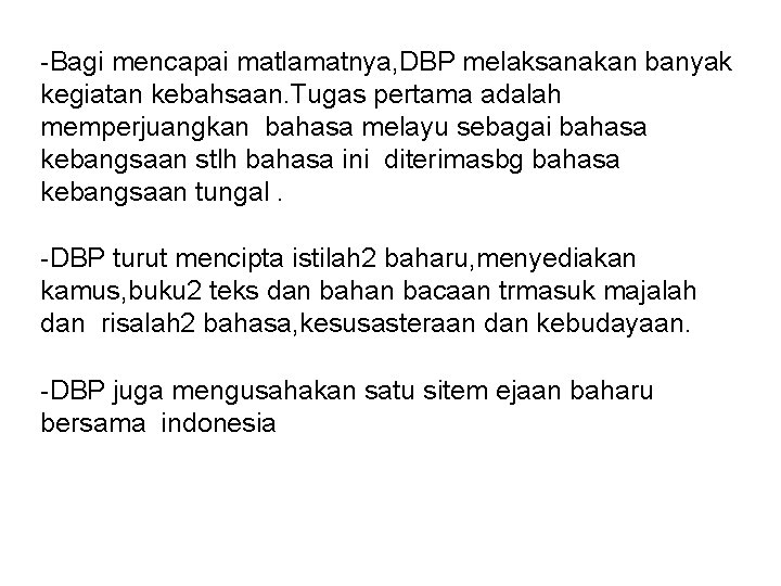 -Bagi mencapai matlamatnya, DBP melaksanakan banyak kegiatan kebahsaan. Tugas pertama adalah memperjuangkan bahasa melayu