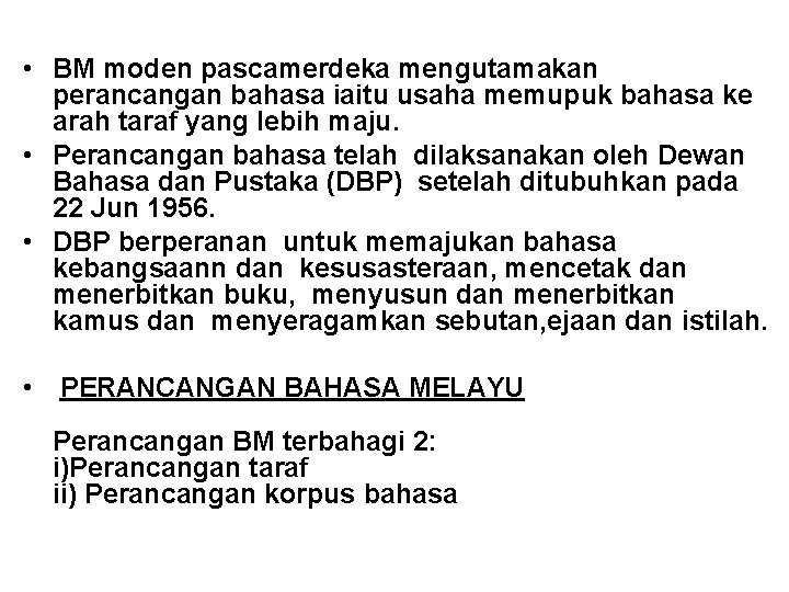  • BM moden pascamerdeka mengutamakan perancangan bahasa iaitu usaha memupuk bahasa ke arah