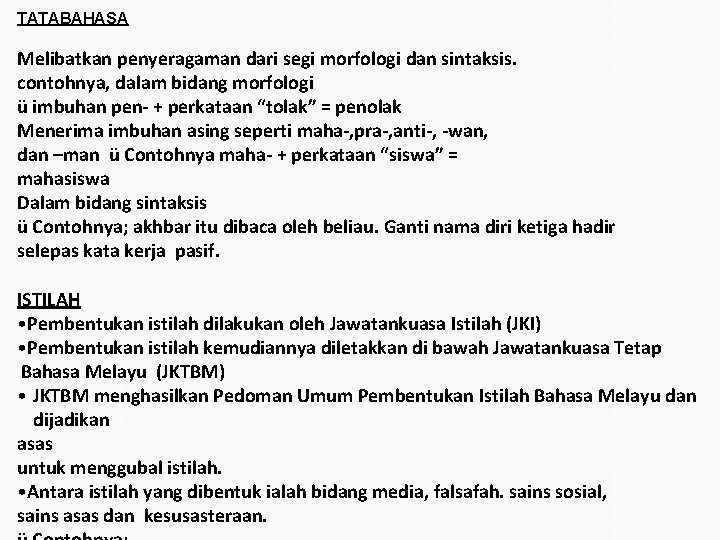 TATABAHASA Melibatkan penyeragaman dari segi morfologi dan sintaksis. contohnya, dalam bidang morfologi ü imbuhan