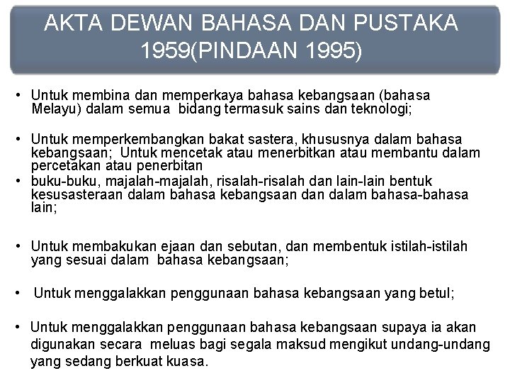 AKTA DEWAN BAHASA DAN PUSTAKA 1959(PINDAAN 1995) • Untuk membina dan memperkaya bahasa kebangsaan