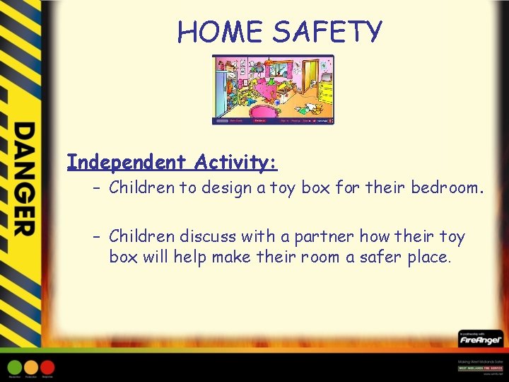 HOME SAFETY Independent Activity: – Children to design a toy box for their bedroom.