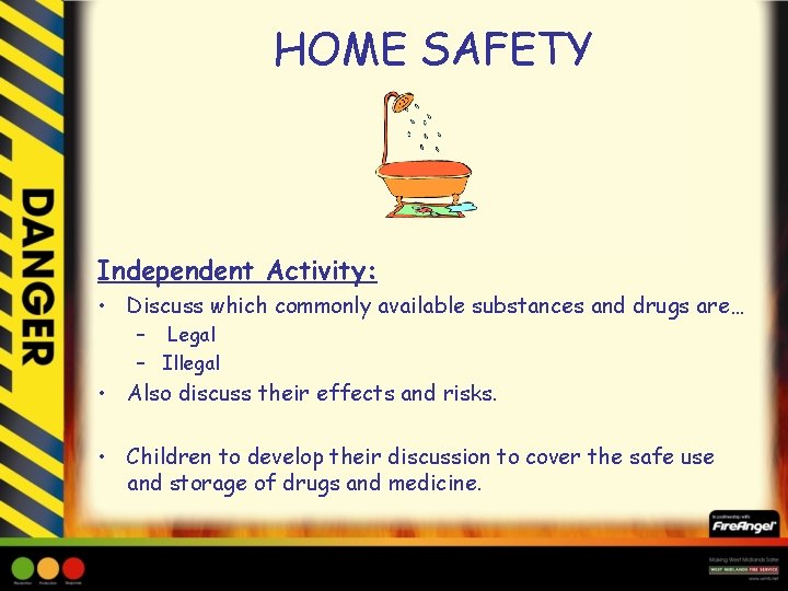 HOME SAFETY Independent Activity: • Discuss which commonly available substances and drugs are… –