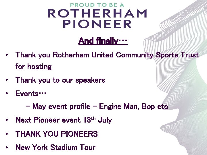 And finally… • Thank you Rotherham United Community Sports Trust for hosting • Thank