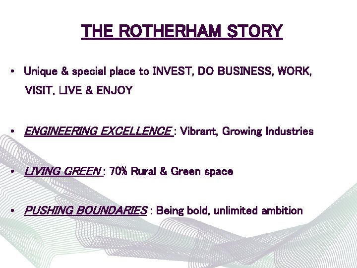 THE ROTHERHAM STORY • Unique & special place to INVEST, DO BUSINESS, WORK, VISIT,