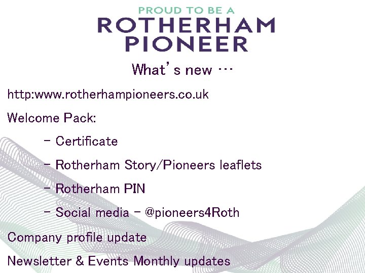 What’s new … http: www. rotherhampioneers. co. uk Welcome Pack: - Certificate - Rotherham