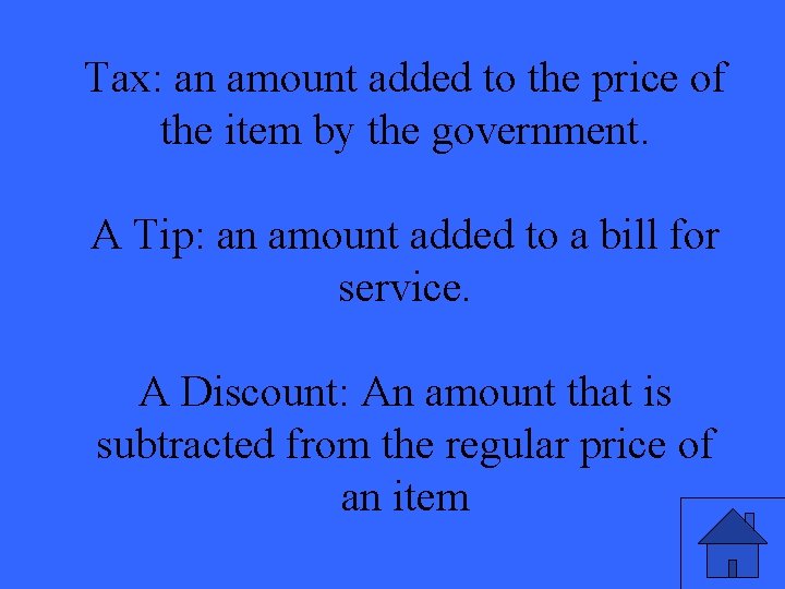 Tax: an amount added to the price of the item by the government. A