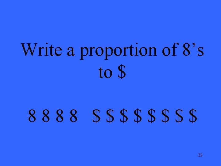 Write a proportion of 8’s to $ 8888 $$$$ 22 