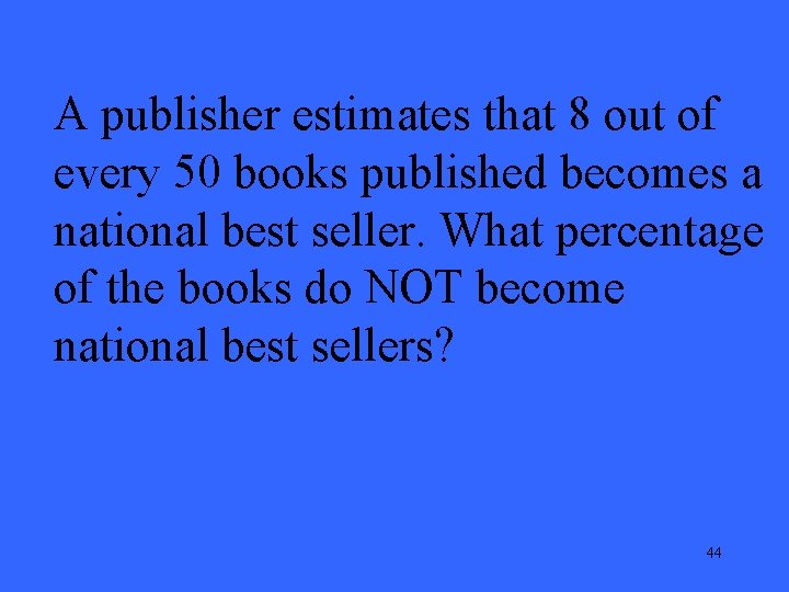 A publisher estimates that 8 out of every 50 books published becomes a national