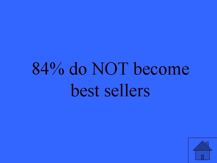 84% do NOT become best sellers 45 