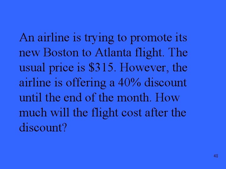 An airline is trying to promote its new Boston to Atlanta flight. The usual