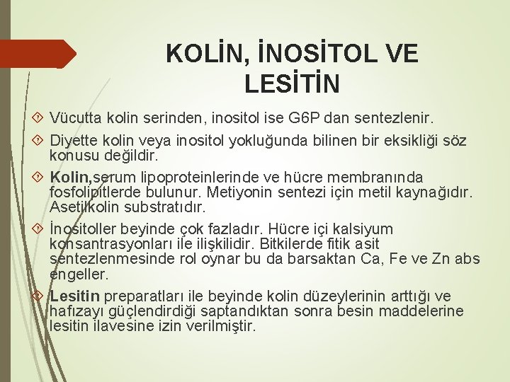 KOLİN, İNOSİTOL VE LESİTİN Vücutta kolin serinden, inositol ise G 6 P dan sentezlenir.