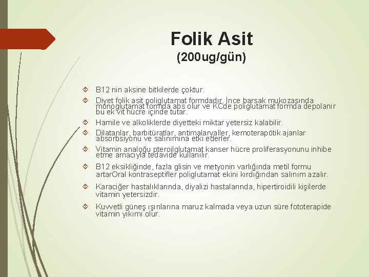 Folik Asit (200 ug/gün) B 12 nin aksine bitkilerde çoktur. Diyet folik asit poliglutamat