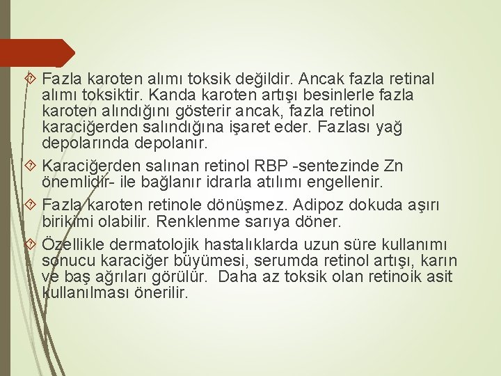  Fazla karoten alımı toksik değildir. Ancak fazla retinal alımı toksiktir. Kanda karoten artışı