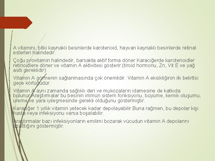 A vitamini, bitki kaynaklı besinlerde karotenoid, hayvan kaynaklı besinlerde retinal esterleri halindedir. Çoğu provitamin