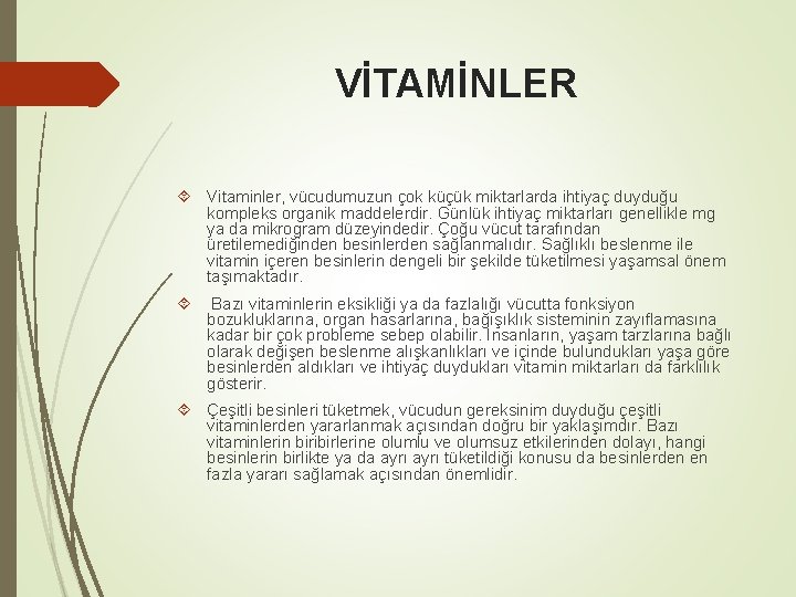 VİTAMİNLER Vitaminler, vücudumuzun çok küçük miktarlarda ihtiyaç duyduğu kompleks organik maddelerdir. Günlük ihtiyaç miktarları