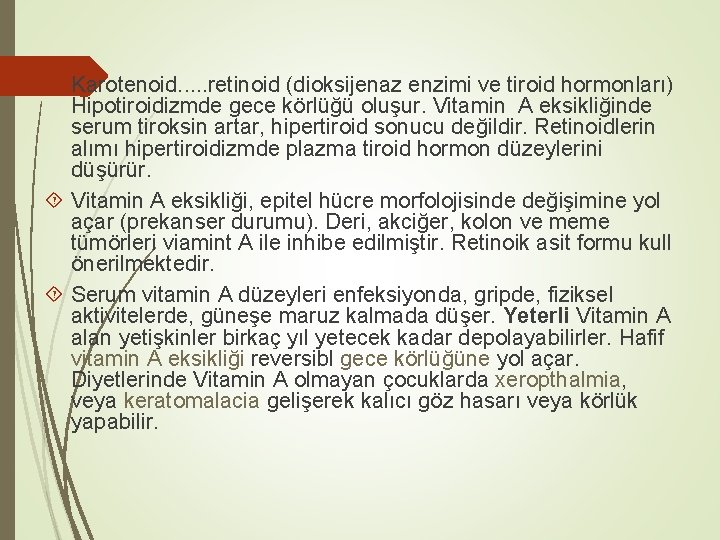  Karotenoid. . . retinoid (dioksijenaz enzimi ve tiroid hormonları) Hipotiroidizmde gece körlüğü oluşur.