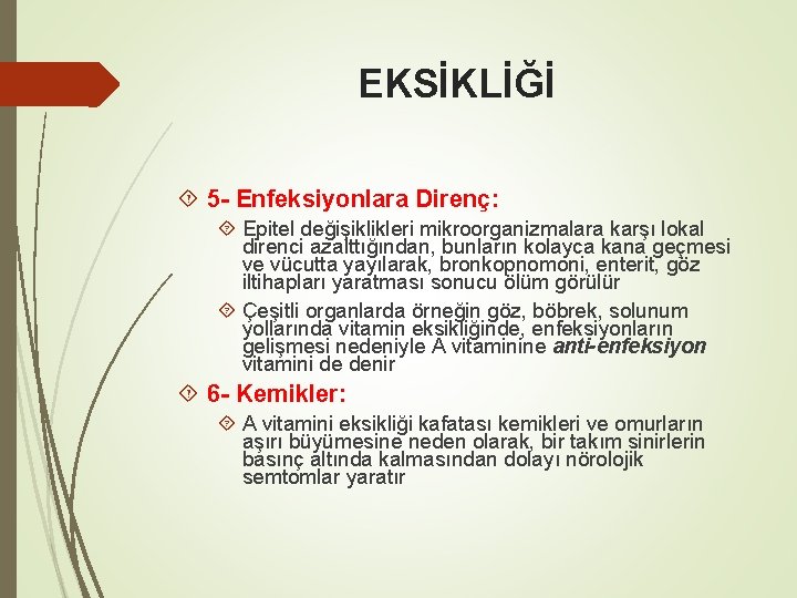 EKSİKLİĞİ 5 - Enfeksiyonlara Direnç: Epitel değişiklikleri mikroorganizmalara karşı lokal direnci azalttığından, bunların kolayca