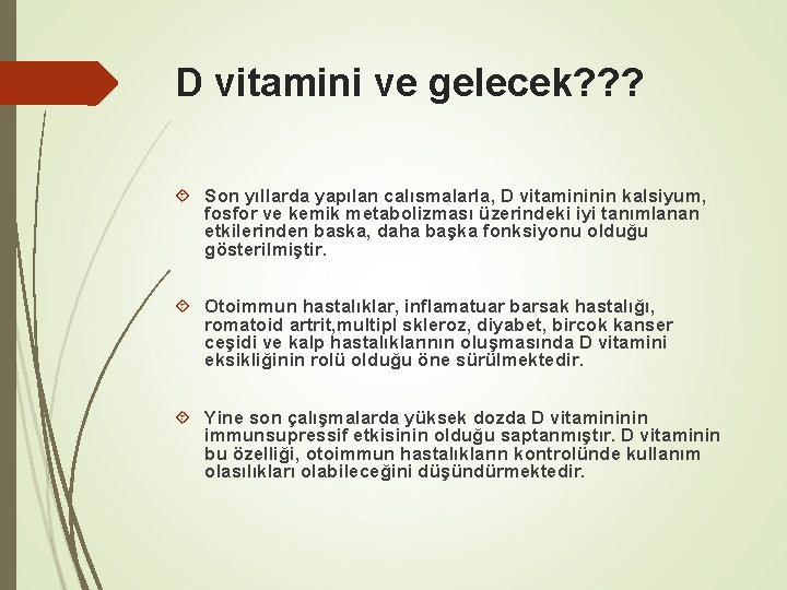 D vitamini ve gelecek? ? ? Son yıllarda yapılan calısmalarla, D vitamininin kalsiyum, fosfor