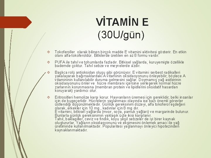  VİTAMİN E (30 U/gün) Tokoferoller olarak bilinen birçok madde E vitamini aktivitesi gösterir.