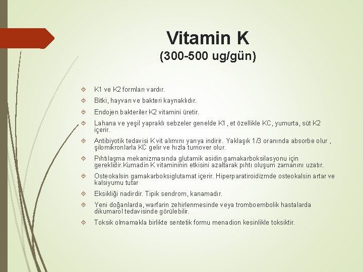 Vitamin K (300 -500 ug/gün) K 1 ve K 2 formları vardır. Bitki, hayvan