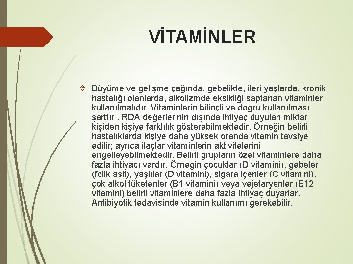 VİTAMİNLER Büyüme ve gelişme çağında, gebelikte, ileri yaşlarda, kronik hastalığı olanlarda, alkolizmde eksikliği saptanan