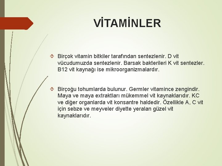 VİTAMİNLER Birçok vitamin bitkiler tarafından sentezlenir. D vit vücudumuzda sentezlenir. Barsak bakterileri K vit