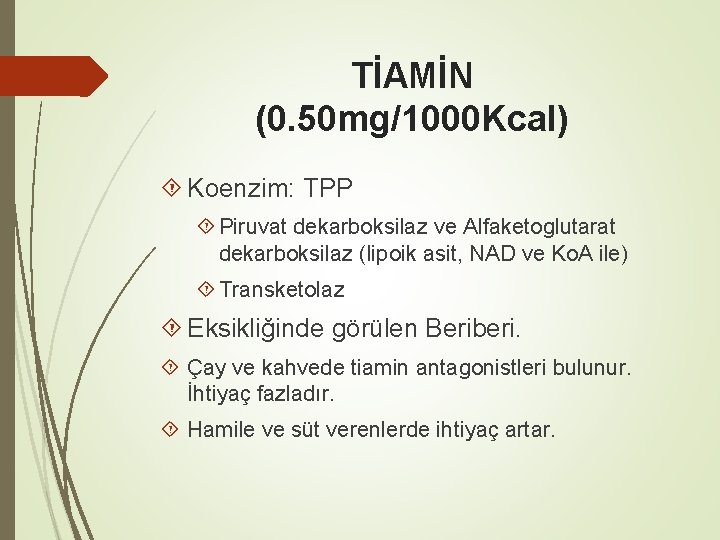 TİAMİN (0. 50 mg/1000 Kcal) Koenzim: TPP Piruvat dekarboksilaz ve Alfaketoglutarat dekarboksilaz (lipoik asit,