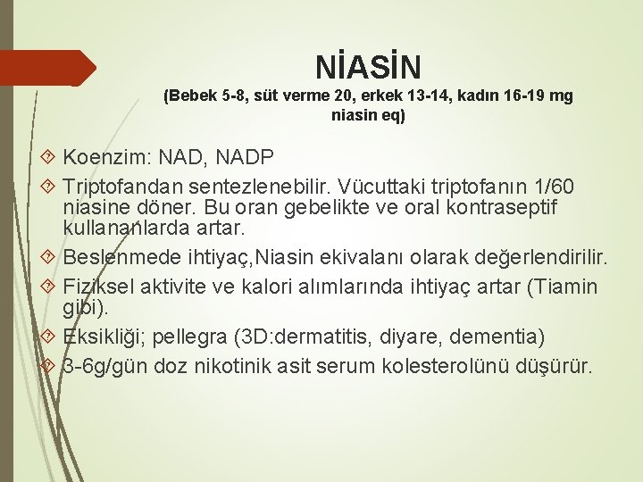 NİASİN (Bebek 5 -8, süt verme 20, erkek 13 -14, kadın 16 -19 mg