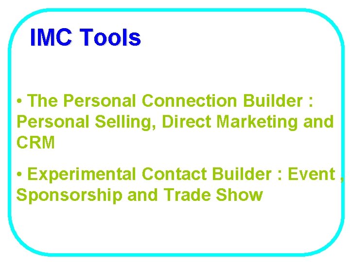 IMC Tools • The Personal Connection Builder : Personal Selling, Direct Marketing and CRM