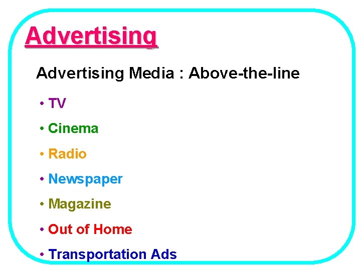 Advertising Media : Above-the-line • TV • Cinema • Radio • Newspaper • Magazine