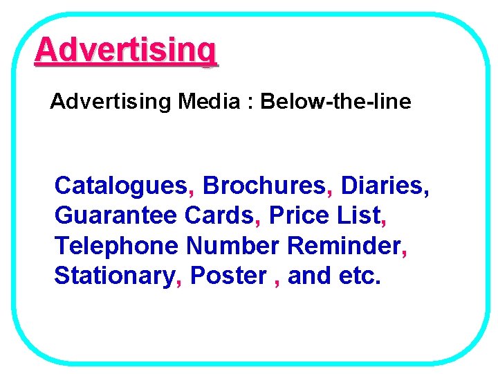 Advertising Media : Below-the-line Catalogues, Brochures, Diaries, Guarantee Cards, Price List, Telephone Number Reminder,