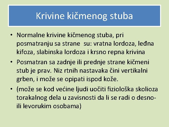 Krivine kičmenog stuba • Normalne krivine kičmenog stuba, pri posmatranju sa strane su: vratna