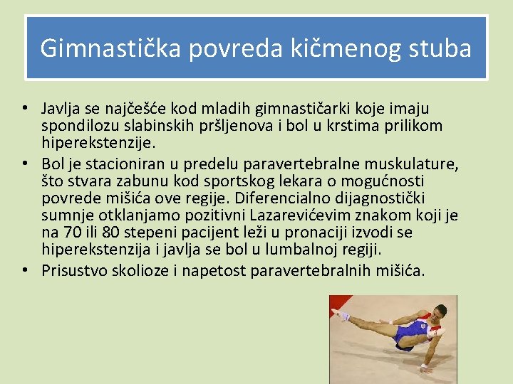 Gimnastička povreda kičmenog stuba • Javlja se najčešće kod mladih gimnastičarki koje imaju spondilozu