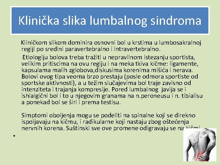 Klinička slika lumbalnog sindroma Kliničkom slikom dominira osnovni bol u krstima u lumbosakralnoj regiji