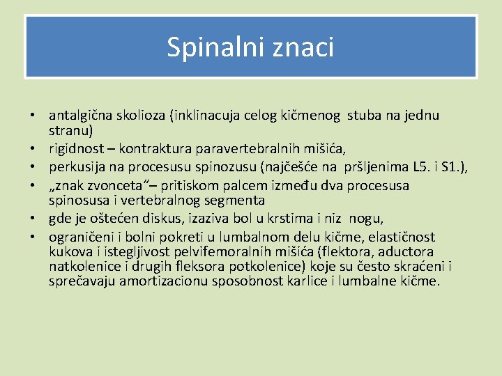 Spinalni znaci • antalgična skolioza (inklinacuja celog kičmenog stuba na jednu stranu) • rigidnost