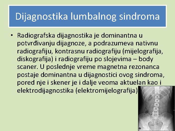 Dijagnostika lumbalnog sindroma • Radiografska dijagnostika je dominantna u potvrđivanju dijagnoze, a podrazumeva nativnu