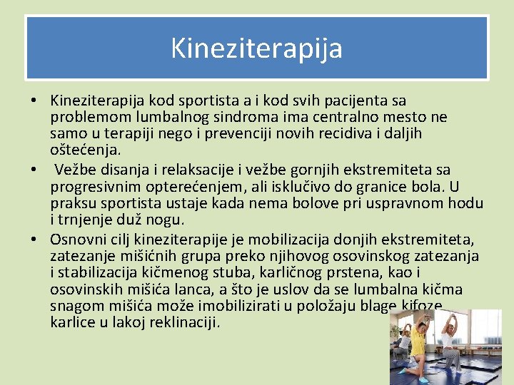 Kineziterapija • Kineziterapija kod sportista a i kod svih pacijenta sa problemom lumbalnog sindroma