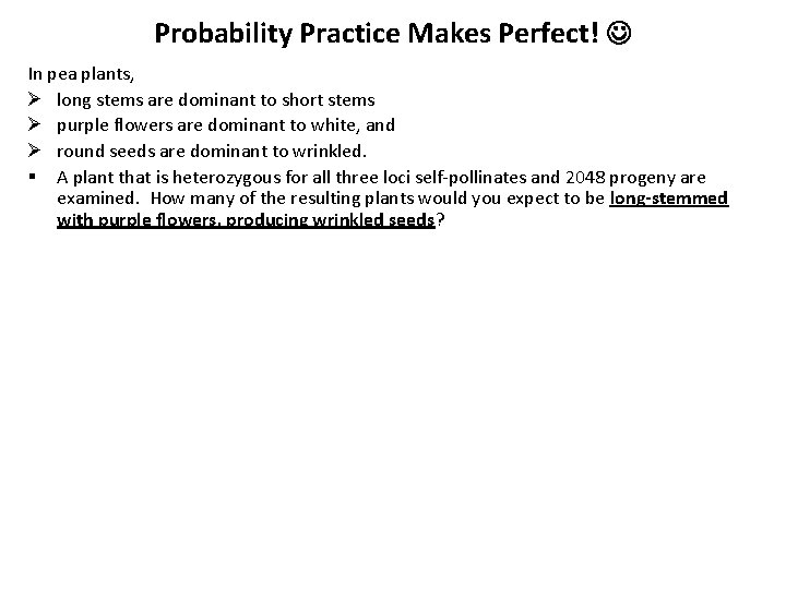 Probability Practice Makes Perfect! In pea plants, Ø long stems are dominant to short