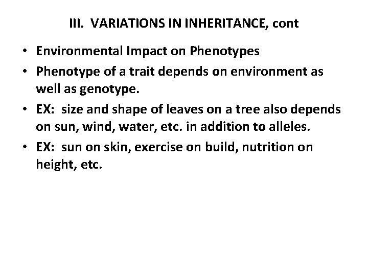 III. VARIATIONS IN INHERITANCE, cont • Environmental Impact on Phenotypes • Phenotype of a