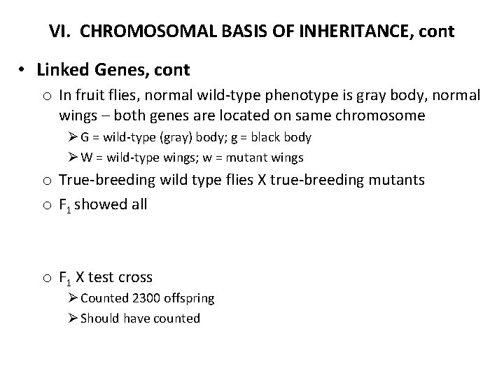 VI. CHROMOSOMAL BASIS OF INHERITANCE, cont • Linked Genes, cont o In fruit flies,