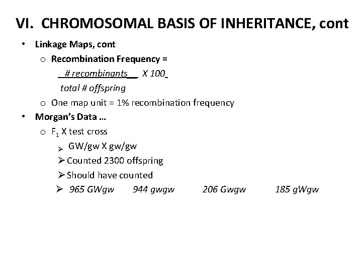 VI. CHROMOSOMAL BASIS OF INHERITANCE, cont • Linkage Maps, cont o Recombination Frequency =