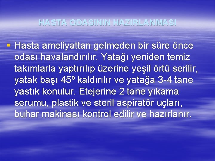HASTA ODASININ HAZIRLANMASI § Hasta ameliyattan gelmeden bir süre önce odası havalandırılır. Yatağı yeniden