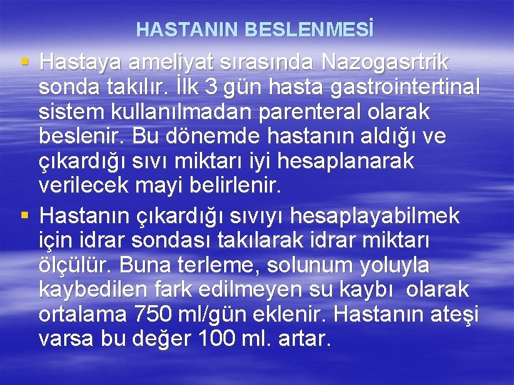 HASTANIN BESLENMESİ § Hastaya ameliyat sırasında Nazogasrtrik sonda takılır. İlk 3 gün hasta gastrointertinal