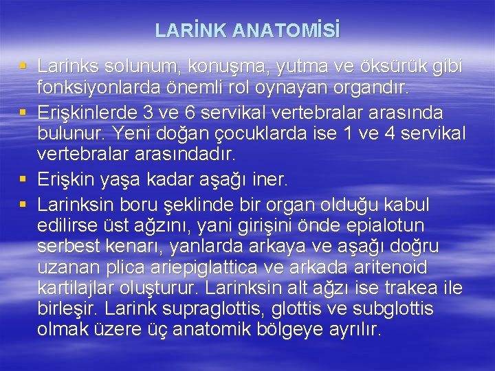 LARİNK ANATOMİSİ § Larinks solunum, konuşma, yutma ve öksürük gibi fonksiyonlarda önemli rol oynayan