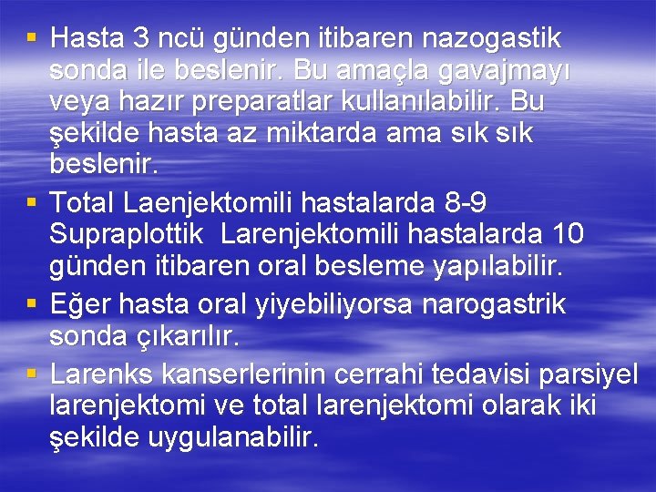 § Hasta 3 ncü günden itibaren nazogastik sonda ile beslenir. Bu amaçla gavajmayı veya